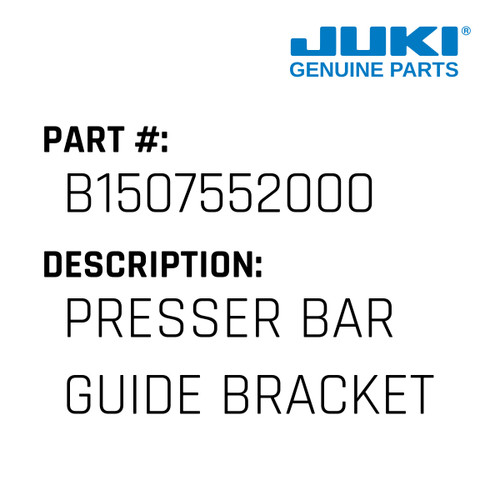 Presser Bar Guide Bracket - Juki #B1507552000 Genuine Juki Part