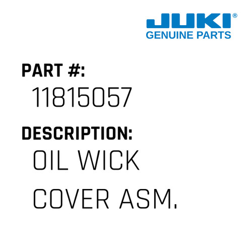 Oil Wick Cover Asm. - Juki #11815057 Genuine Juki Part