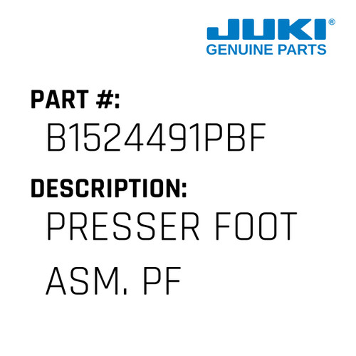 Presser Foot Asm. Pf - Juki #B1524491PBF Genuine Juki Part