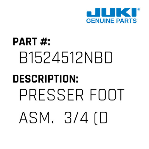 Presser Foot Asm.  3/4" - Juki #B1524512NBD Genuine Juki Part
