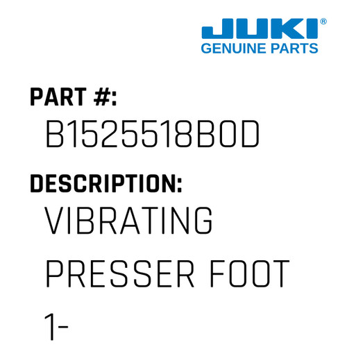 Vibrating Presser Foot 1-3/8" - Juki #B1525518B0D Genuine Juki Part