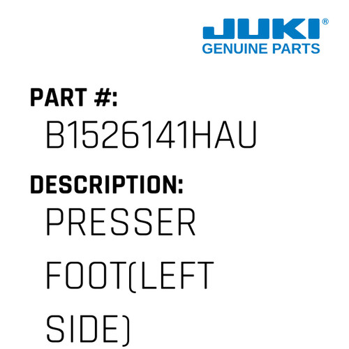 Presser Foot - Juki #B1526141HAU Genuine Juki Part