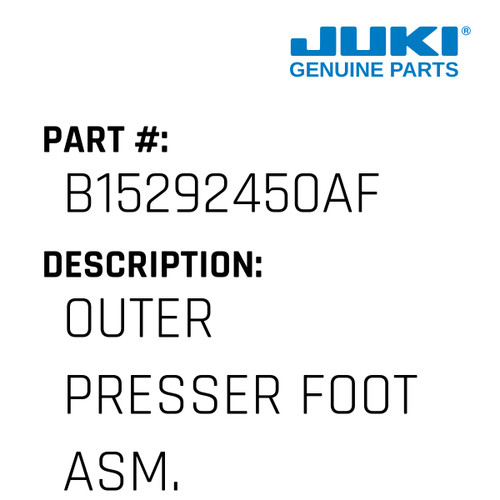 Outer Presser Foot Asm. - Juki #B15292450AF Genuine Juki Part