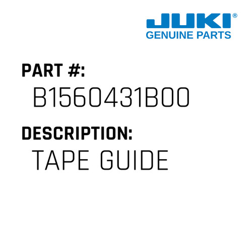 Tape Guide - Juki #B1560431B00 Genuine Juki Part
