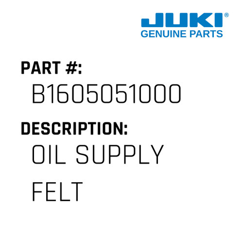 Oil Supply Felt - Juki #B1605051000 Genuine Juki Part