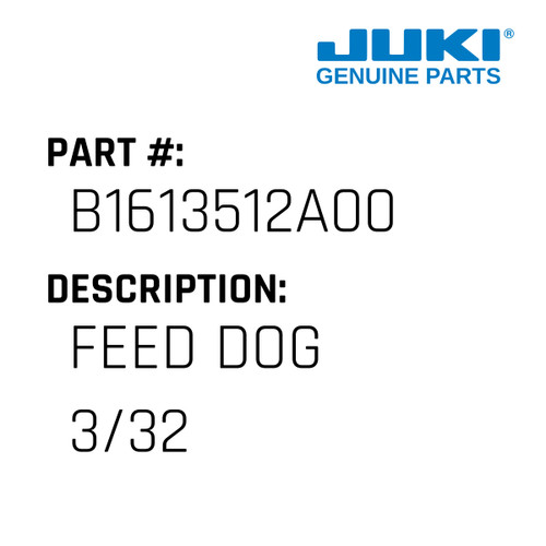 Feed Dog  3/32" - Juki #B1613512A00 Genuine Juki Part