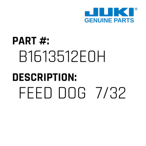 Feed Dog  7/32" - Juki #B1613512E0H Genuine Juki Part