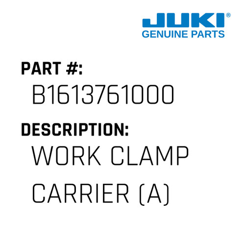 Work Clamp Carrier - Juki #B1613761000 Genuine Juki Part