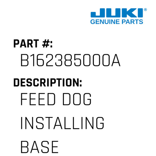 Feed Dog Installing Base - Juki #B162385000A Genuine Juki Part
