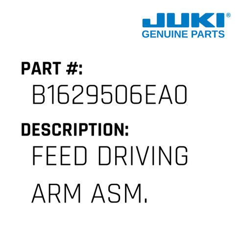 Feed Driving Arm Asm. - Juki #B1629506EA0 Genuine Juki Part