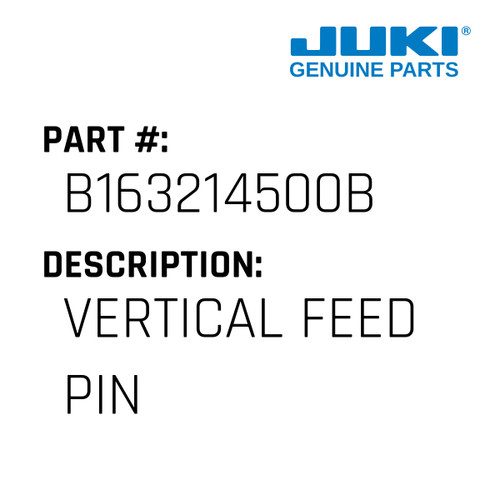 Vertical Feed Pin - Juki #B163214500B Genuine Juki Part