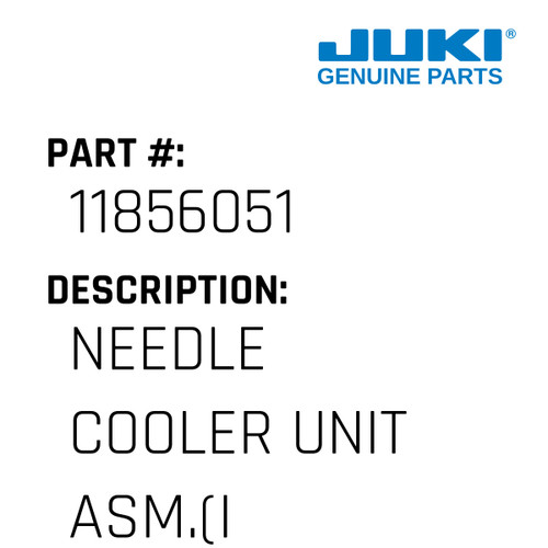 Needle Cooler Unit Asm. - Juki #11856051 Genuine Juki Part