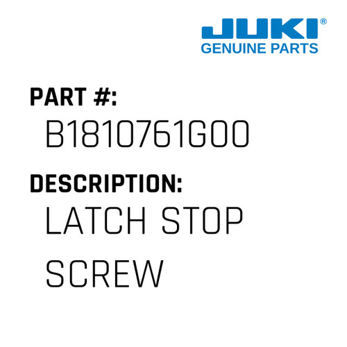 Latch Stop Screw - Juki #B1810761G00 Genuine Juki Part