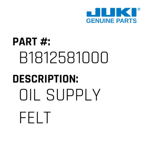 Oil Supply Felt - Juki #B1812581000 Genuine Juki Part