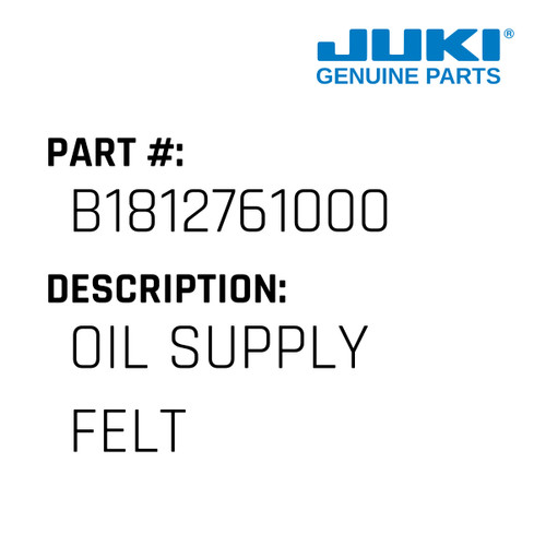 Oil Supply Felt - Juki #B1812761000 Genuine Juki Part