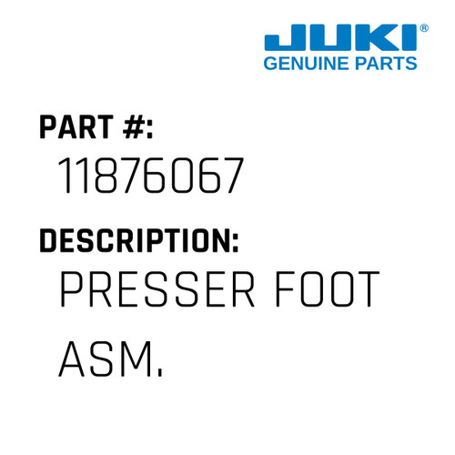 Presser Foot Asm. - Juki #11876067 Genuine Juki Part