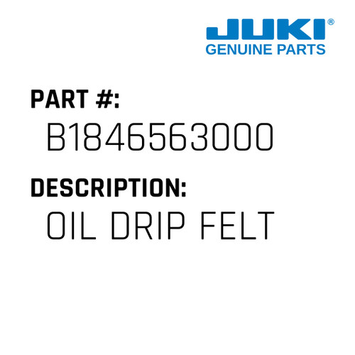 Oil Drip Felt - Juki #B1846563000 Genuine Juki Part