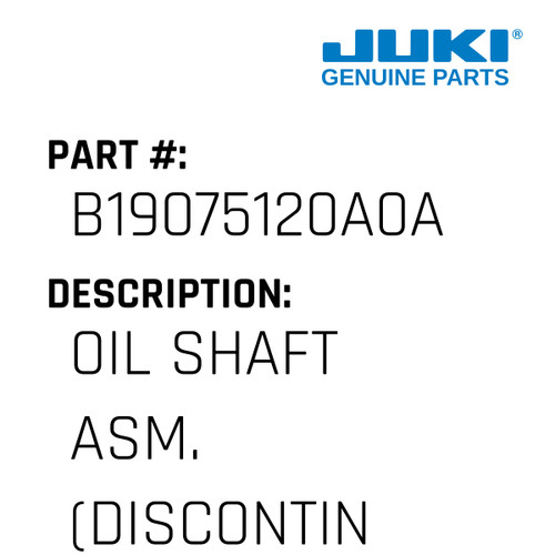 Oil Shaft Asm. - Juki #B19075120A0A Genuine Juki Part