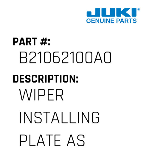 Wiper Installing Plate Asm. - Juki #B21062100A0 Genuine Juki Part
