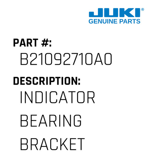 Indicator Bearing Bracket Asm. - Juki #B21092710A0 Genuine Juki Part