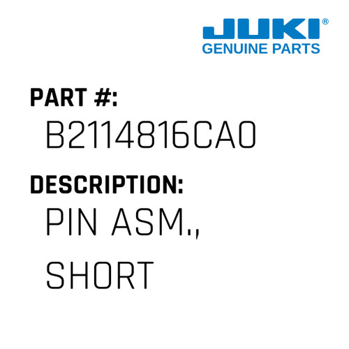 Pin Asm., Short - Juki #B2114816CA0 Genuine Juki Part