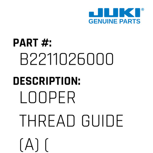 Looper Thread Guide - Juki #B2211026000 Genuine Juki Part