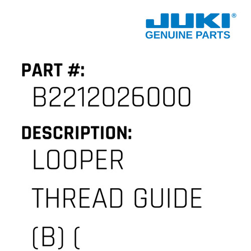 Looper Thread Guide - Juki #B2212026000 Genuine Juki Part