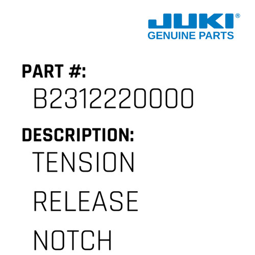 Tension Release Notch - Juki #B2312220000 Genuine Juki Part