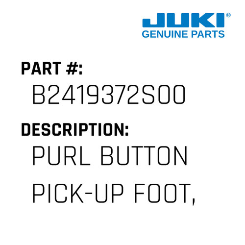 Purl Button Pick-Up Foot, S. - Juki #B2419372S00 Genuine Juki Part