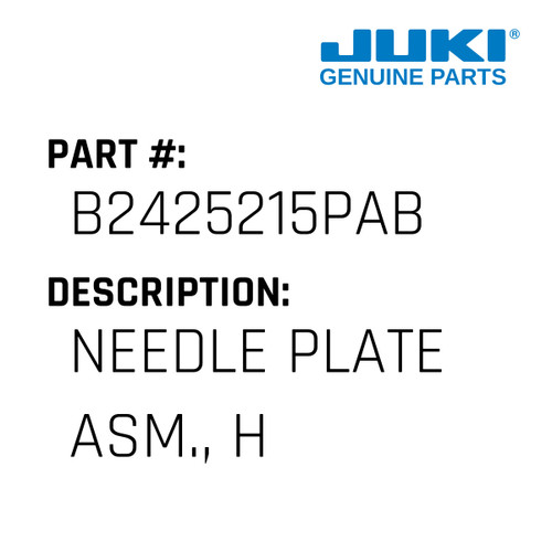 Needle Plate Asm., H - Juki #B2425215PAB Genuine Juki Part