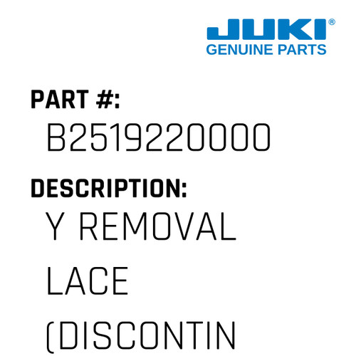 Y Removal Lace - Juki #B2519220000 Genuine Juki Part