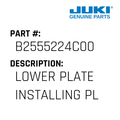 Lower Plate Installing Plate - Juki #B2555224C00 Genuine Juki Part
