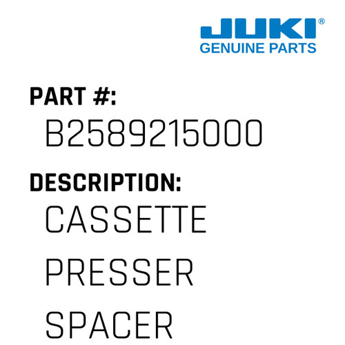 Cassette Presser Spacer - Juki #B2589215000 Genuine Juki Part