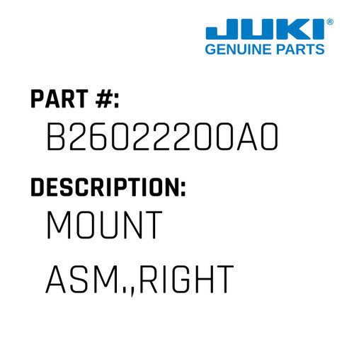 Mount Asm.,Right - Juki #B26022200A0 Genuine Juki Part