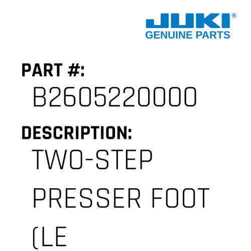 Two-Step Presser Foot - Juki #B2605220000 Genuine Juki Part