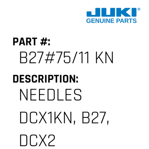 Needles Dcx1Kn, B27, Dcx27, My1023 - Juki #B27#75/11 KN Genuine Juki Part