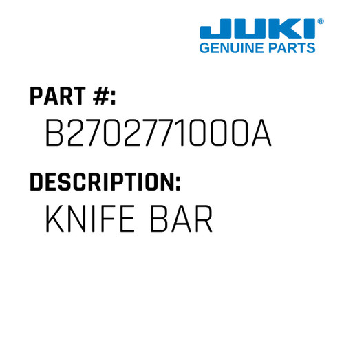 Knife Bar - Juki #B2702771000A Genuine Juki Part