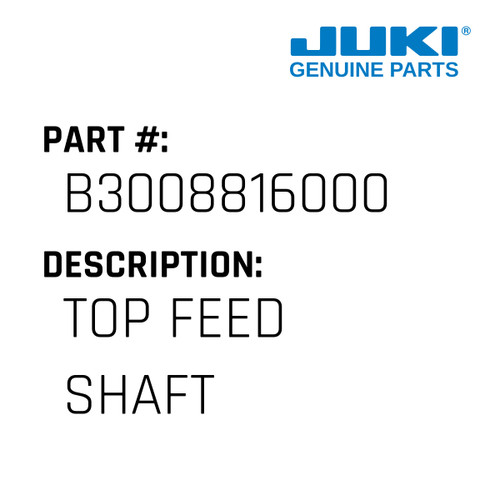 Top Feed Shaft - Juki #B3008816000 Genuine Juki Part