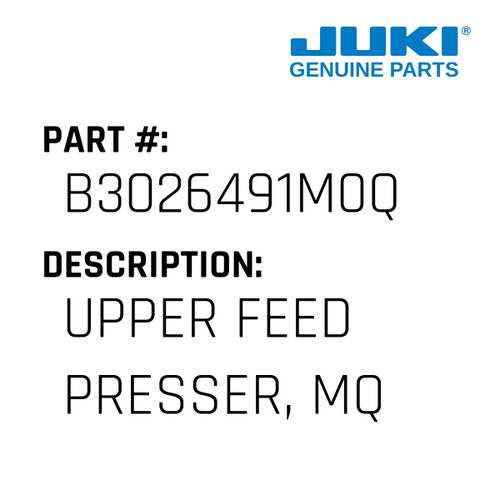 Upper Feed Presser, Mq - Juki #B3026491M0Q Genuine Juki Part
