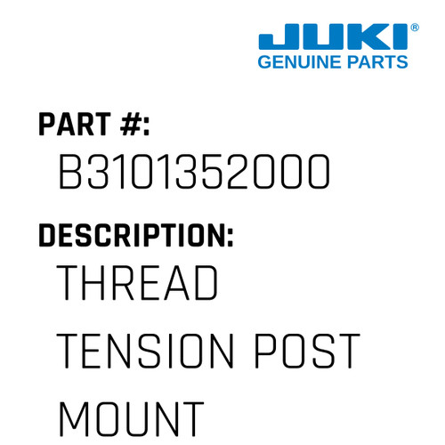 Thread Tension Post Mounting B - Juki #B3101352000 Genuine Juki Part