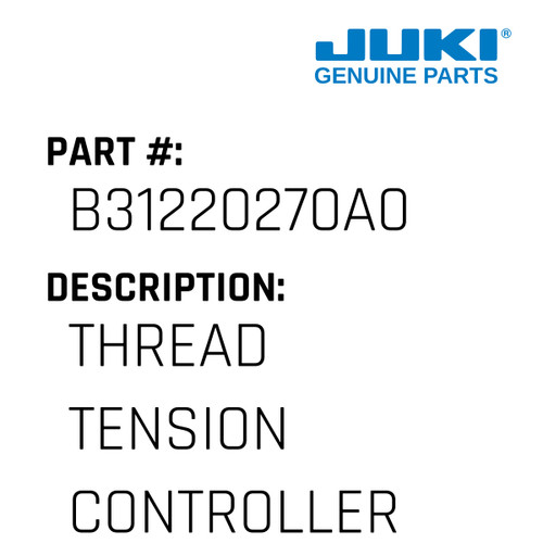 Thread Tension Controller Asm. - Juki #B31220270A0 Genuine Juki Part