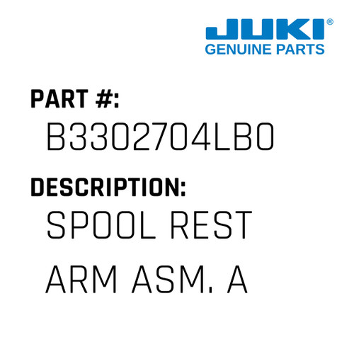 Spool Rest Arm Asm. A - Juki #B3302704LB0 Genuine Juki Part