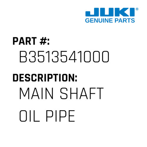 Main Shaft Oil Pipe - Juki #B3513541000 Genuine Juki Part