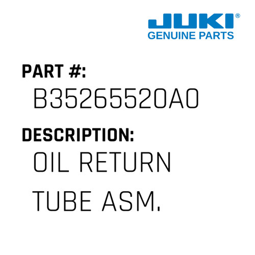 Oil Return Tube Asm. - Juki #B35265520A0 Genuine Juki Part