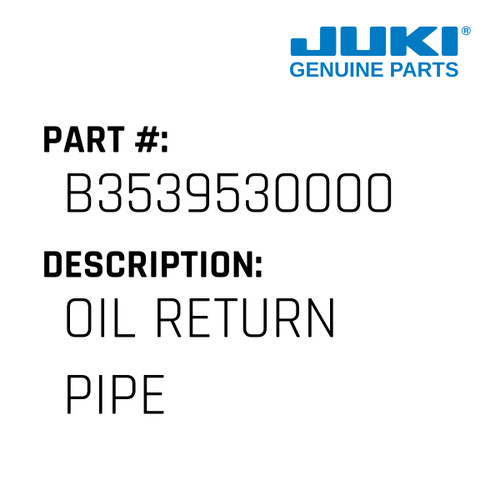 Oil Return Pipe - Juki #B3539530000 Genuine Juki Part