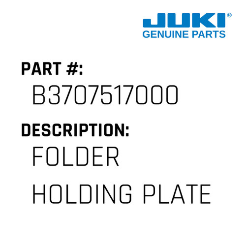 Folder Holding Plate - Juki #B3707517000 Genuine Juki Part
