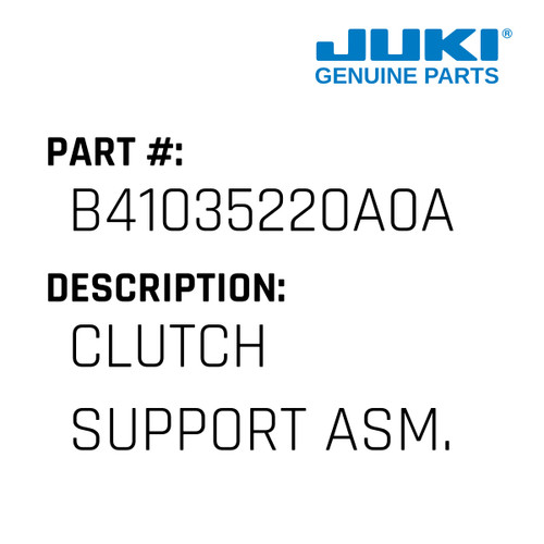 Clutch Support Asm. - Juki #B41035220A0A Genuine Juki Part