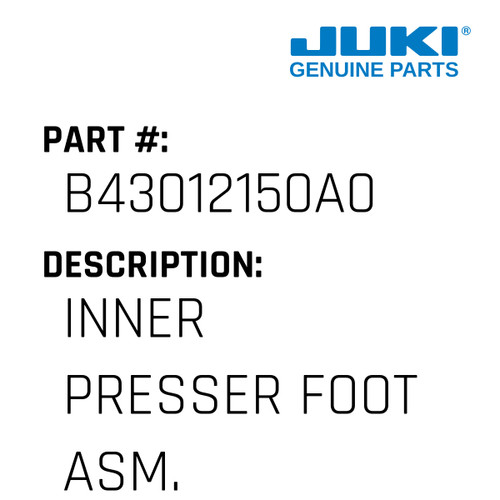 Inner Presser Foot Asm. - Juki #B43012150A0 Genuine Juki Part