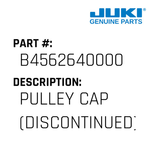 Pulley Cap - Juki #B4562640000 Genuine Juki Part