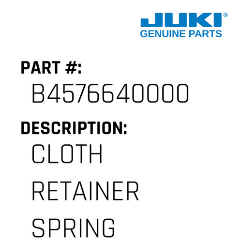 Cloth Retainer Spring - Juki #B4576640000 Genuine Juki Part